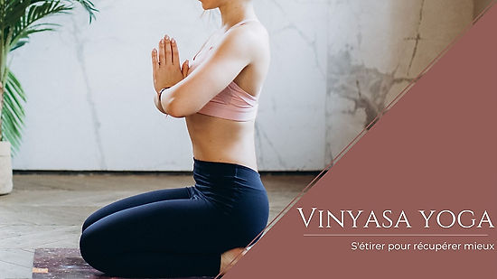 Vinyasa Yoga - S'étirer pour récupérer mieux de Courbatures